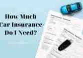 How Much Car Insurance Do I Need? Tips New 2022