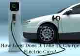 How Long Does It Take To Charge Electric Cars? Tips Full Guide 2022