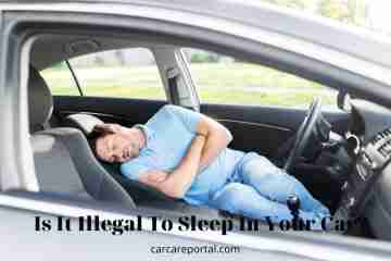 Is It Illegal To Sleep In Your Car? Tips New 2022