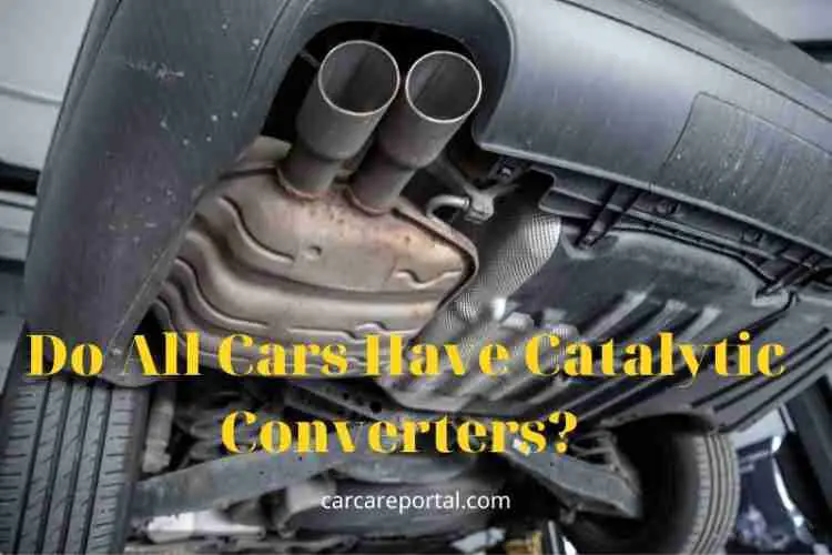 Do All Cars Have Catalytic Converters? Tips New 2022