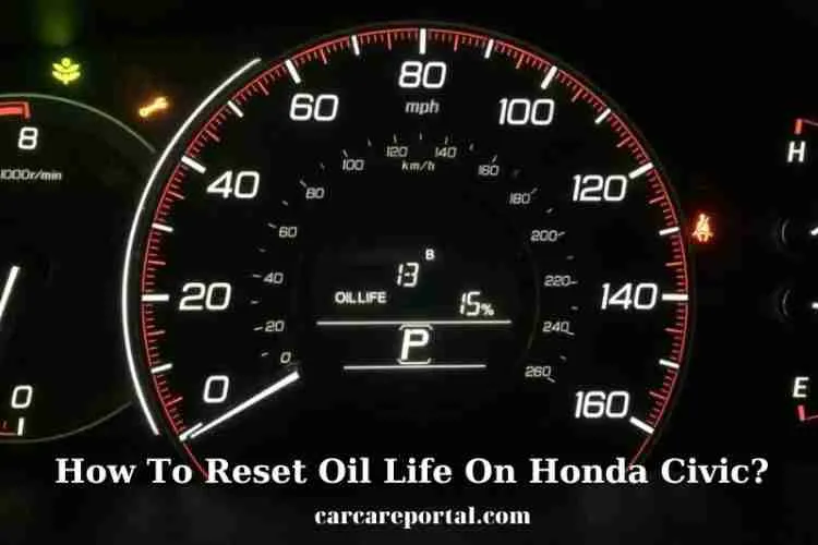 How To Reset Oil Life On Honda Civic? Tips New 2023