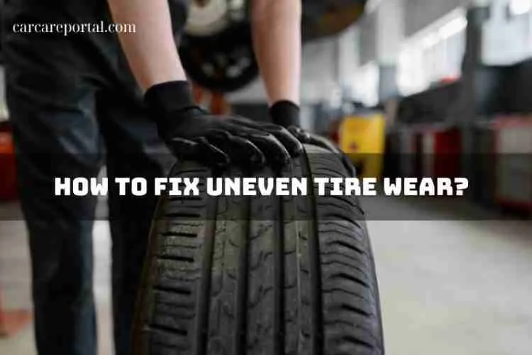 How to fix uneven tire wear? Practical Solutions for a Smoother Ride